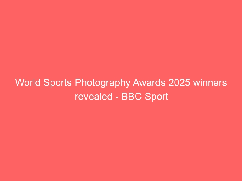 World Sports Photography Awards 2025 winners revealed – BBC Sport